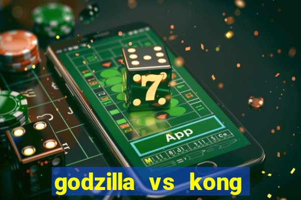 godzilla vs kong filme completo dublado topflix